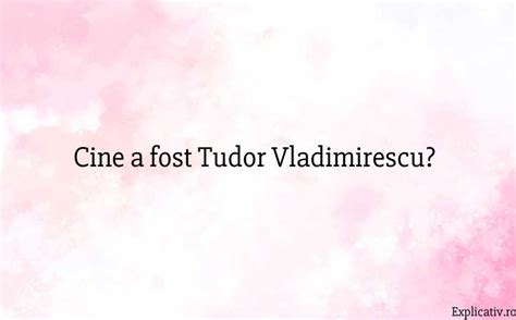 cine a fost tudor vladimirescu|tudor vladimirescu ce stii.